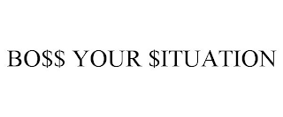 BO$$ YOUR $ITUATION