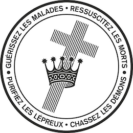 GUÉRISSEZ LES MALADES · RESSUSCITEZ LESMORTS · PURIFIEZ LES LÉPREUX · CHASSEZ LES DÉMONS ·