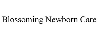 BLOSSOMING NEWBORN CARE