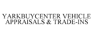 YARKBUYCENTER VEHICLE APPRAISALS & TRADE-INS