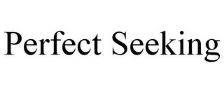 PERFECT SEEKING