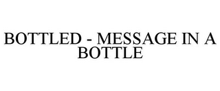 BOTTLED - MESSAGE IN A BOTTLE