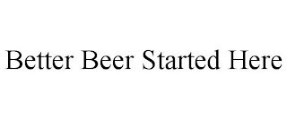 BETTER BEER STARTED HERE