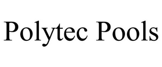 POLYTEC POOLS