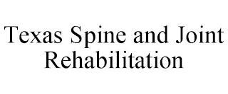 TEXAS SPINE AND JOINT REHABILITATION