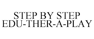 STEP BY STEP EDU-THER-A-PLAY