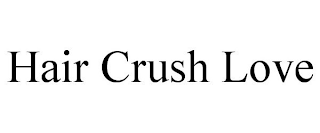 HAIR CRUSH LOVE