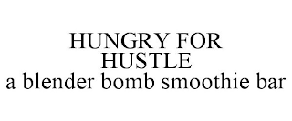 HUNGRY FOR HUSTLE A BLENDER BOMB SMOOTHIE BAR