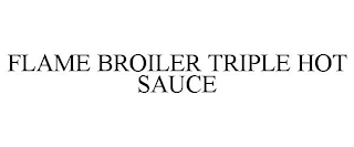 FLAME BROILER TRIPLE HOT SAUCE