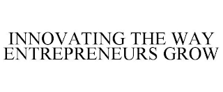 INNOVATING THE WAY ENTREPRENEURS GROW