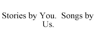 STORIES BY YOU. SONGS BY US.