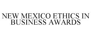 NEW MEXICO ETHICS IN BUSINESS AWARDS