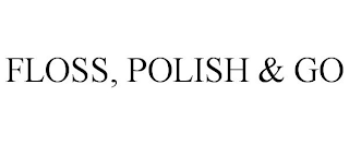 FLOSS, POLISH & GO