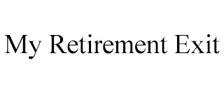 MY RETIREMENT EXIT