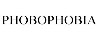 PHOBOPHOBIA