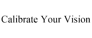 CALIBRATE YOUR VISION