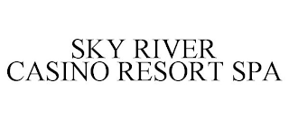 SKY RIVER CASINO RESORT SPA