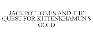 JACKPOT JONES AND THE QUEST FOR KITTENKHAMUN'S GOLD