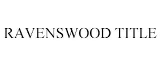 RAVENSWOOD TITLE