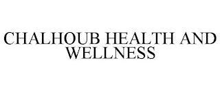 CHALHOUB HEALTH AND WELLNESS