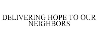 DELIVERING HOPE TO OUR NEIGHBORS
