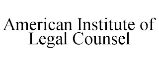 AMERICAN INSTITUTE OF LEGAL COUNSEL