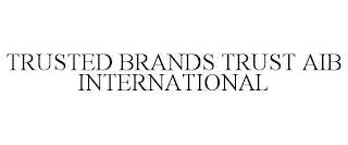 TRUSTED BRANDS TRUST AIB INTERNATIONAL