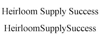 HEIRLOOM SUPPLY SUCCESS HEIRLOOMSUPPLYSUCCESS