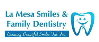 LA MESA SMILES & FAMILY DENTISTRY CREATING BEAUTIFUL SMILES FOR YOU