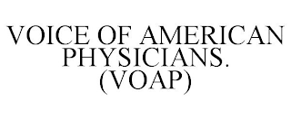 VOICE OF AMERICAN PHYSICIANS. (VOAP)