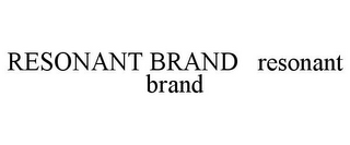 RESONANT BRAND RESONANT BRAND