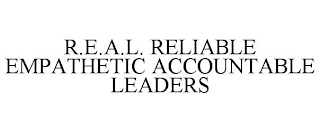 R.E.A.L. RELIABLE EMPATHETIC ACCOUNTABLE LEADERS