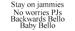 STAY ON JAMMIES NO WORRIES PJS BACKWARDS BELLO BABY BELLO