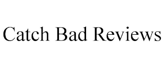 CATCH BAD REVIEWS