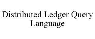 DISTRIBUTED LEDGER QUERY LANGUAGE