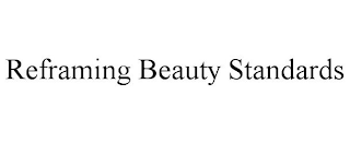 REFRAMING BEAUTY STANDARDS