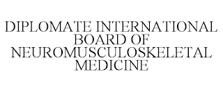 DIPLOMATE INTERNATIONAL BOARD OF NEUROMUSCULOSKELETAL MEDICINE