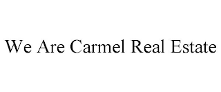 WE ARE CARMEL REAL ESTATE