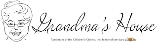 GRANDMA'S HOUSE A MEMBER OF THE CHILDREN'S CHOICE, INC. FAMILY OF SERVICES