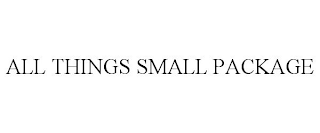 ALL THINGS SMALL PACKAGE