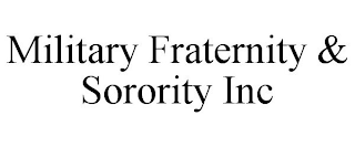 MILITARY FRATERNITY & SORORITY INC