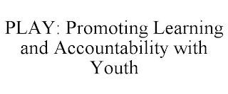 PLAY: PROMOTING LEARNING AND ACCOUNTABILITY WITH YOUTH