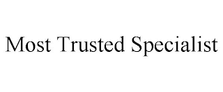 MOST TRUSTED SPECIALIST