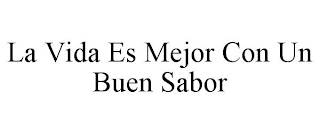 LA VIDA ES MEJOR CON UN BUEN SABOR