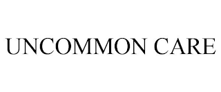 UNCOMMON CARE