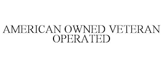AMERICAN OWNED VETERAN OPERATED