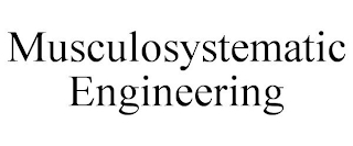 MUSCULOSYSTEMATIC ENGINEERING