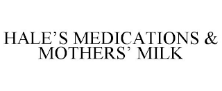 HALE'S MEDICATIONS & MOTHERS' MILK