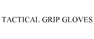 TACTICAL GRIP GLOVES