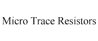 MICRO TRACE RESISTORS